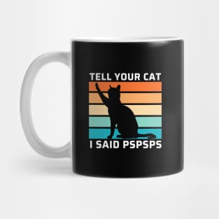 Funny Cat Shirt Retro Tell Your Cat I Said Pspsps Funny Gift For Cat Lovers. Mug